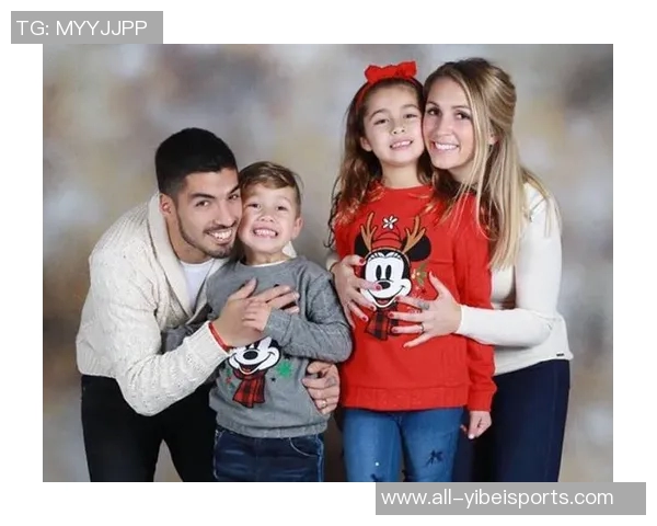 苏亚雷斯社交媒体分享全家福庆祝妻子生日表达骄傲与爱意